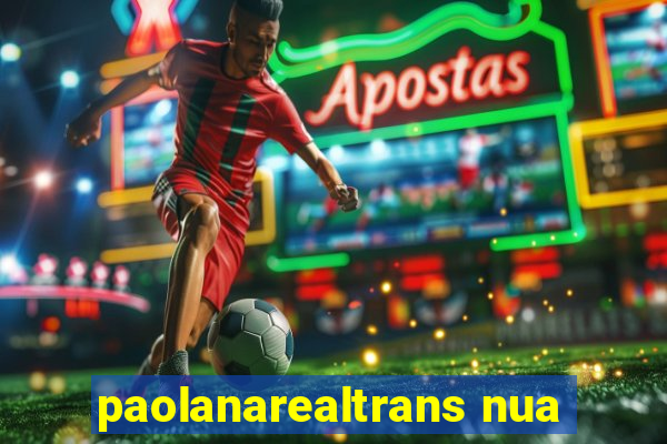 paolanarealtrans nua