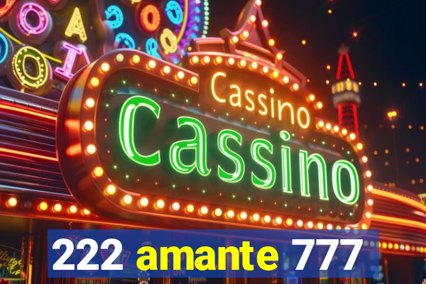 222 amante 777