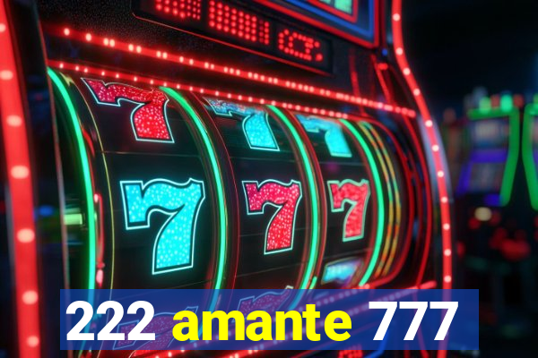 222 amante 777