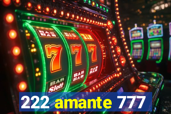 222 amante 777