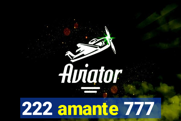 222 amante 777