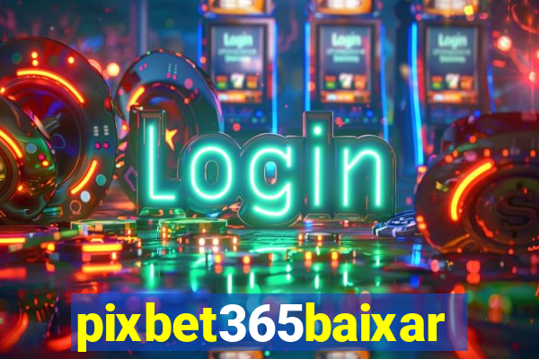 pixbet365baixar