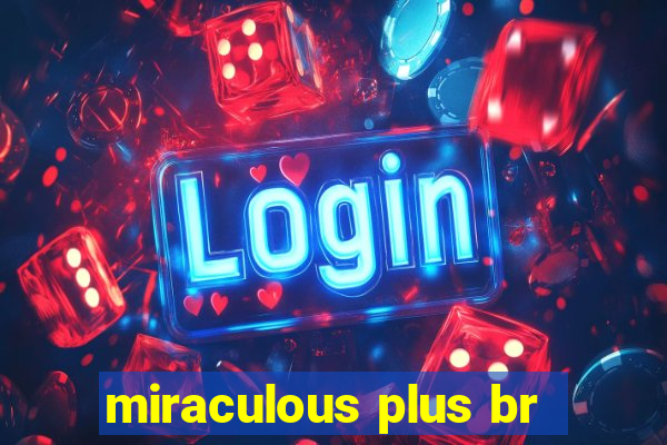 miraculous plus br