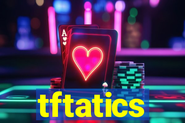 tftatics