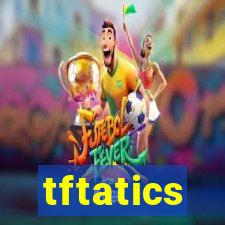 tftatics