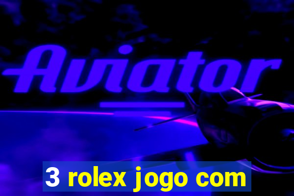 3 rolex jogo com