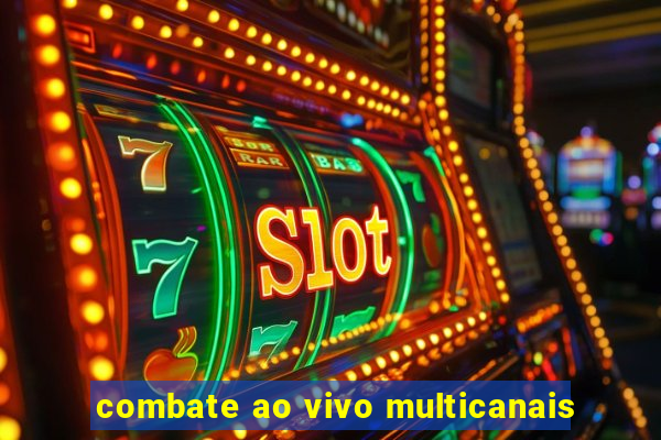 combate ao vivo multicanais