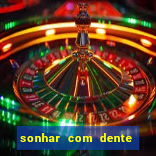 sonhar com dente caindo no jogo do bicho