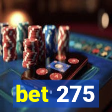 bet 275