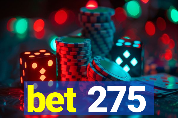 bet 275