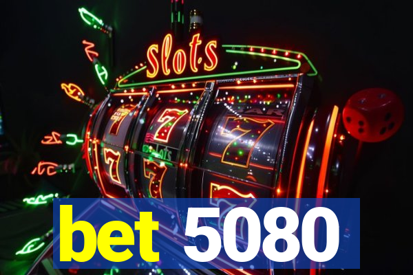 bet 5080