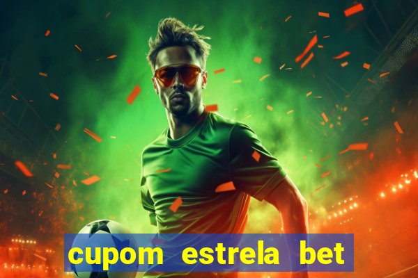 cupom estrela bet primeiro deposito