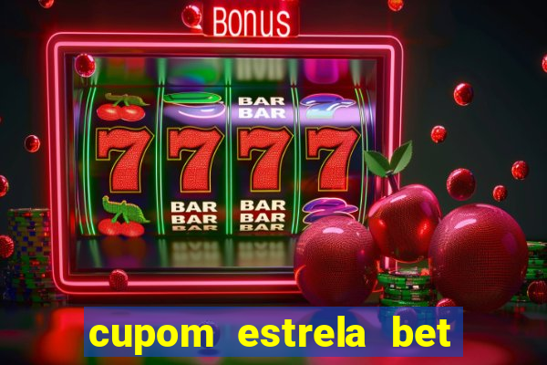 cupom estrela bet primeiro deposito