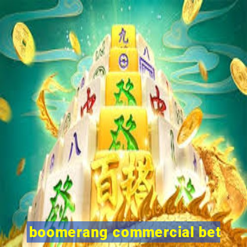 boomerang commercial bet