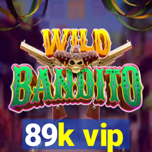 89k vip