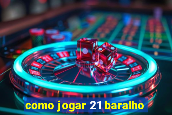 como jogar 21 baralho