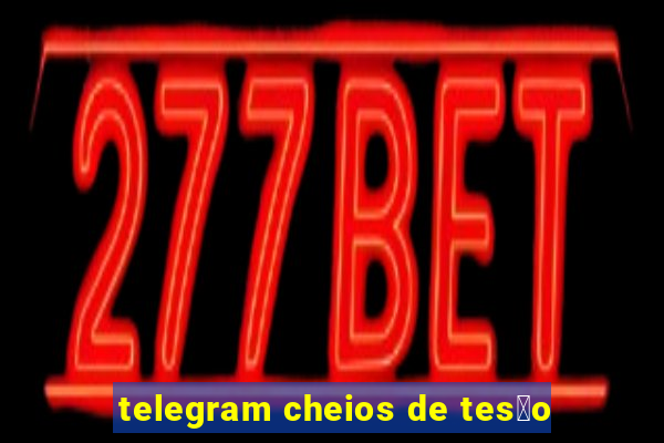 telegram cheios de tes茫o