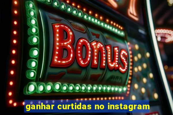 ganhar curtidas no instagram