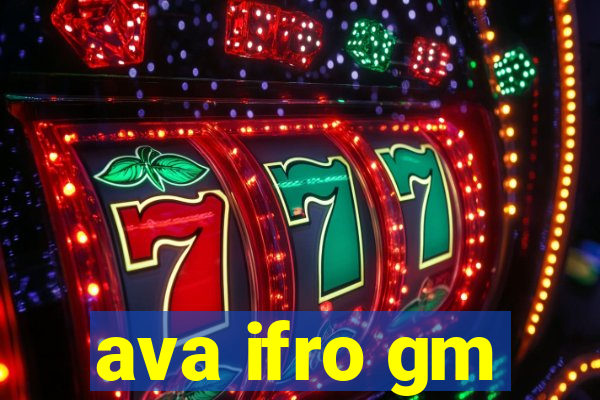 ava ifro gm