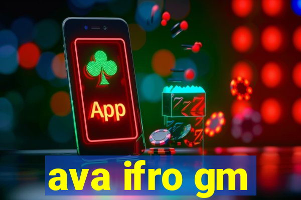 ava ifro gm