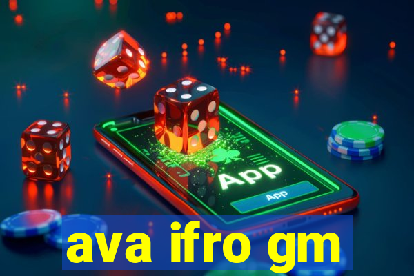 ava ifro gm