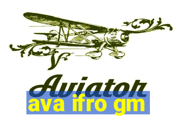 ava ifro gm