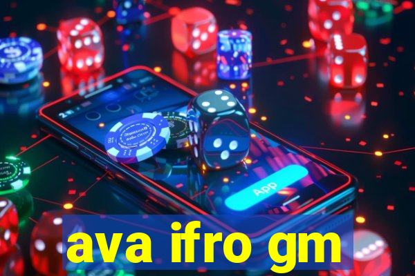 ava ifro gm