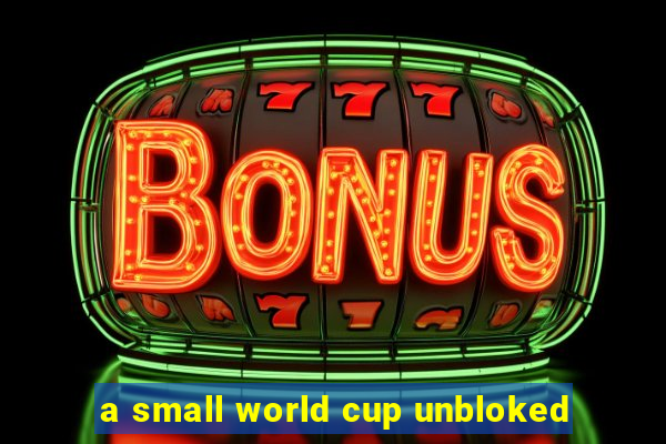 a small world cup unbloked