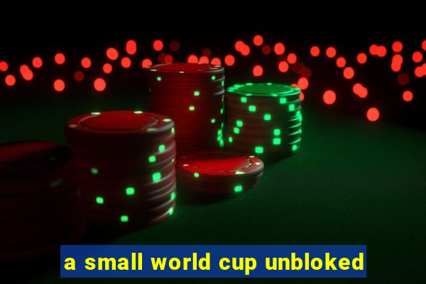 a small world cup unbloked