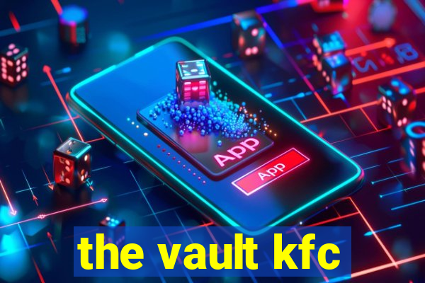 the vault kfc