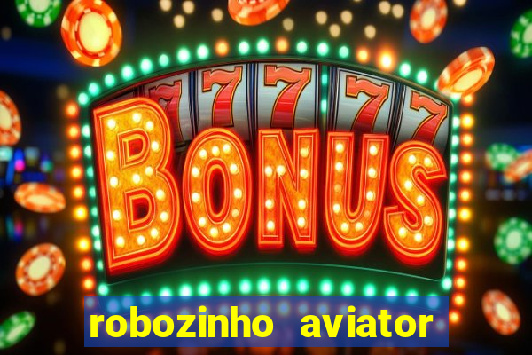 robozinho aviator bet nacional