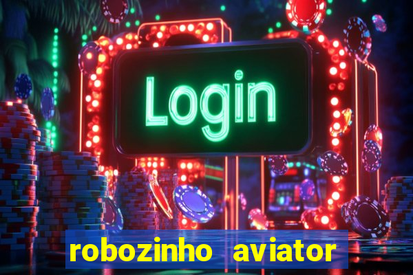 robozinho aviator bet nacional