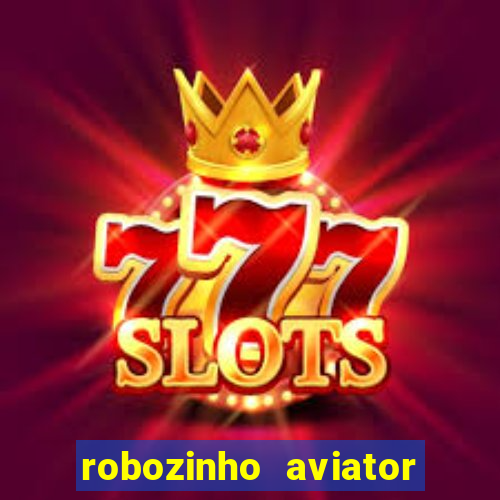 robozinho aviator bet nacional