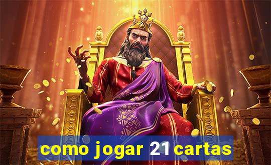 como jogar 21 cartas