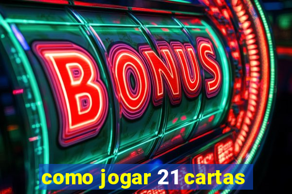 como jogar 21 cartas