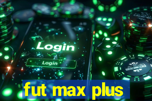 fut max plus