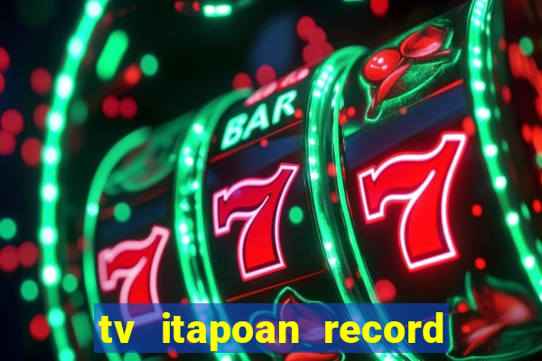 tv itapoan record bahia ao vivo online