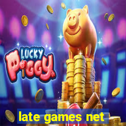 late games net