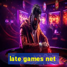 late games net