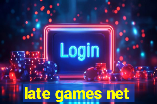 late games net