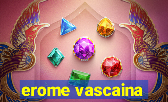 erome vascaina