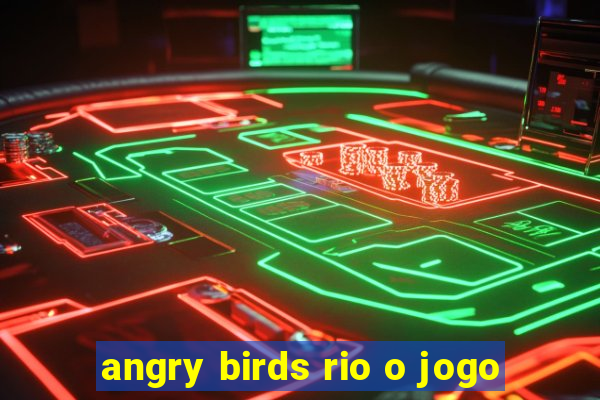 angry birds rio o jogo