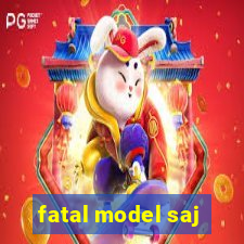 fatal model saj