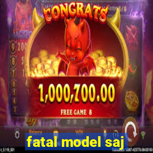 fatal model saj