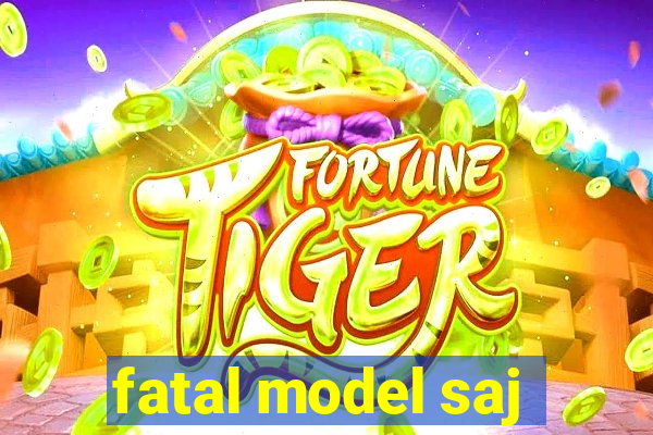 fatal model saj