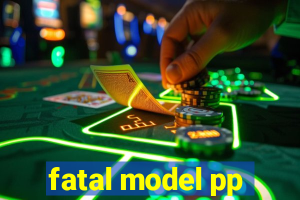 fatal model pp