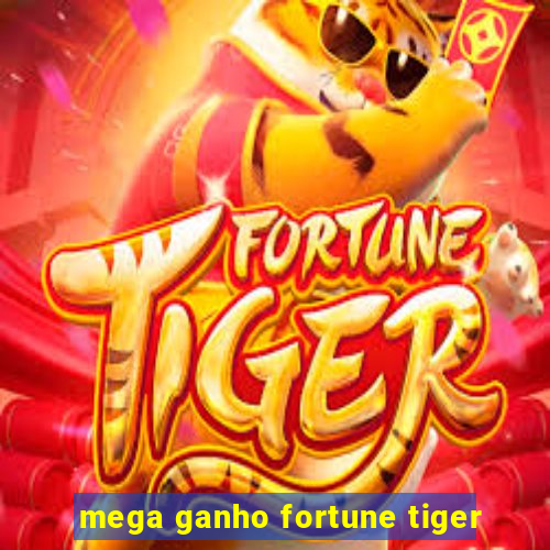 mega ganho fortune tiger