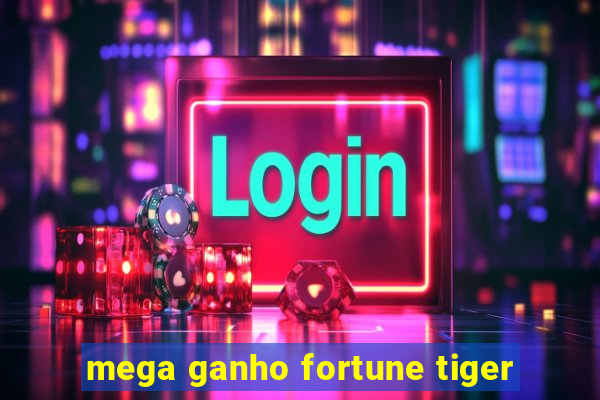 mega ganho fortune tiger