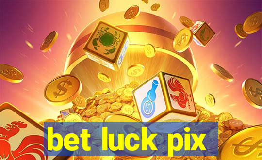 bet luck pix