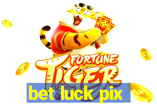 bet luck pix